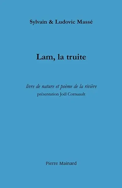 Lam, la truite : livre de nature et poème de la rivière : suivi de trois récits halieutiques