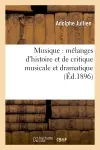 Musique : mélanges d'histoire et de critique musicale et dramatique