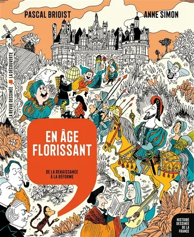 Histoire dessinée de la France. Vol. 9. En âge florissant : de la Renaissance à la Réforme