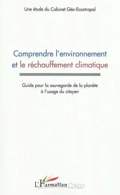 Comprendre l'environnement et le réchauffement climatique : guide pour la sauvegarde de la planète à l'usage du citoyen