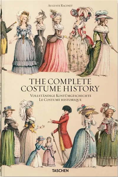 The complete costume history : from ancient times to the 19th century, all plates in colour. Vollständige Kostümgeschichte : vom Altertum bis zum 19. Jahrhundert, sämtliche Farbtafeln. Le costume historique : du monde antique au XIXe siècle, les planches complètes en couleurs