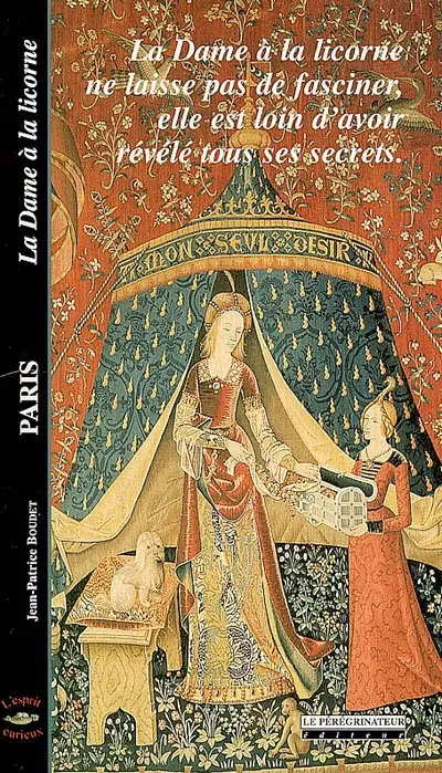 Paris : la Dame à la licorne : la Dame à la licorne ne laisse pas de fasciner, elle est loin d'avoir révélé tous ses secrets