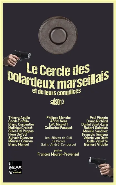 Le cercle des polardeux marseillais et de leurs complices : nouvelles policières, noires, cocasses, borderline, made in Marseille. Saison 3