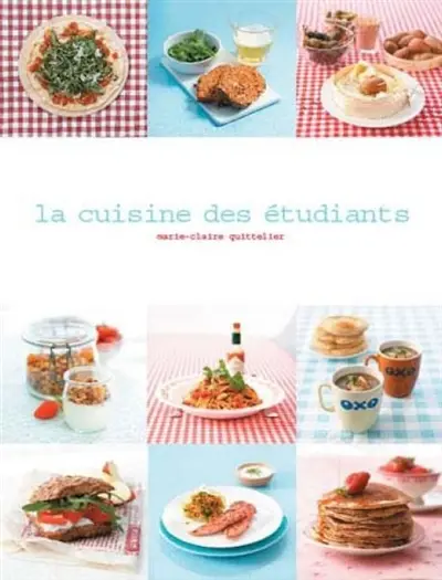 La cuisine des étudiants : 120 idées tendances pour une alimentation équilibrée