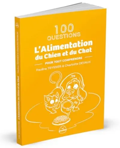 L'alimentation du chien et du chat : 100 questions pour tout comprendre