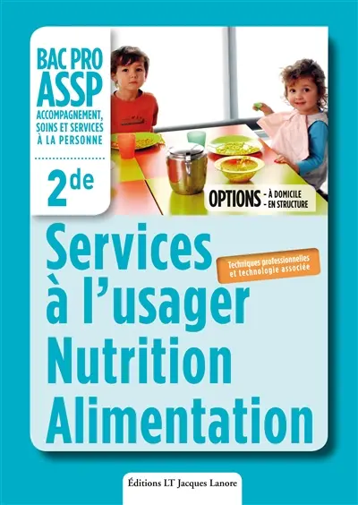 Services à l'usager : nutrition alimentation : 2de bac pro ASSP accompagnement, soins et services à la personne, 2de