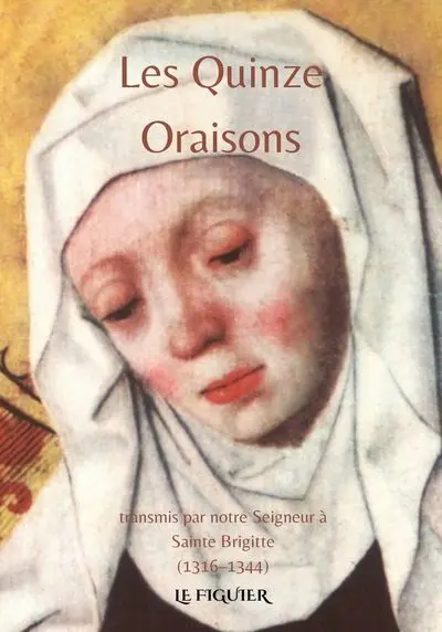 Les quinze oraisons : transmis par notre Seigneur à sainte Brigitte (1316-1344)