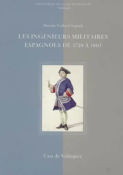 Les ingénieurs militaires espagnols de 1710 à 1803 : étude prosopographique et sociale d'un corps d'élite