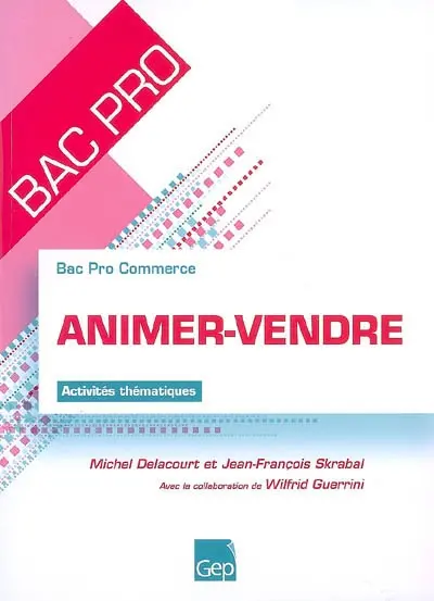 Animer-vendre : bac pro commerce : activités thématiques