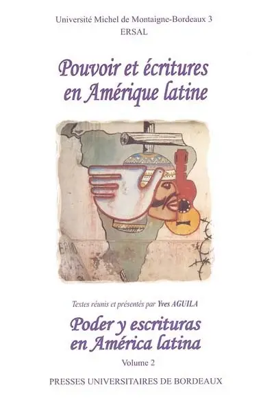 Pouvoir et écritures en Amérique latine. Vol. 2. Poder y escrituras en América latina. Vol. 2