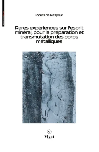 Rares expériences sur l'esprit minéral, pour la préparation et transmutation des corps métalliques