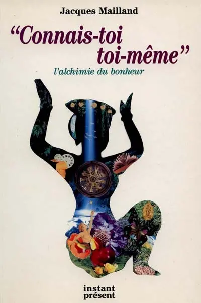 Connais-toi toi-même : alchimie du bonheur