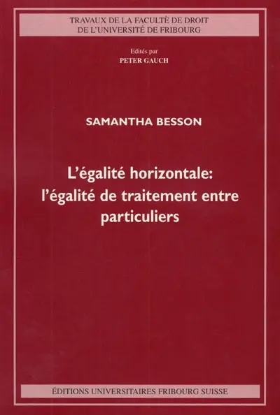 L'égalité horizontale : l'égalité de traitement entre particuliers : des fondements théoriques au droit privé suisse