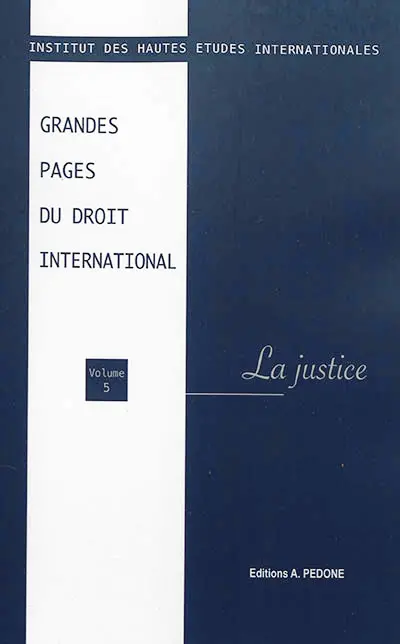 Grandes pages du droit international. Vol. 5. La justice