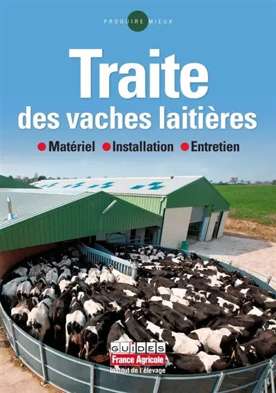 Traite des vaches laitières : matériel, installation, entretien