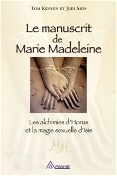 Le manuscrit de Marie Madeleine : les alchimies d'Horus et la magie sexuelle d'Isis