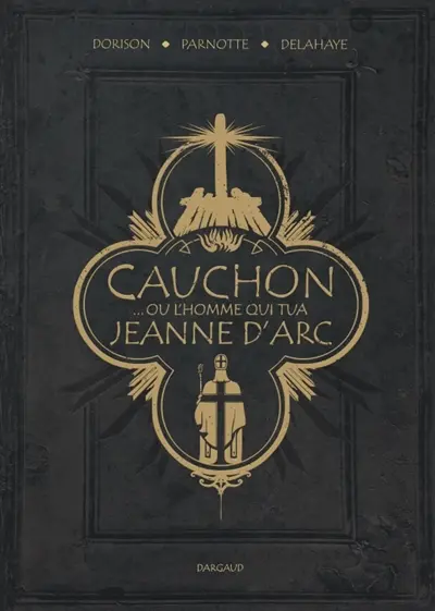 Cauchon... ou L'homme qui tua Jeanne d'Arc