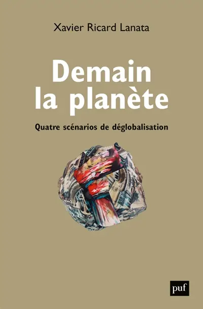 Demain la planète : quatre scénarios de déglobalisation