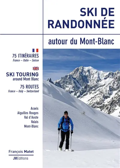 Ski de randonnée. Ski de randonnée autour du Mont-Blanc : 75 itinéraires : France, Italie, Suisse. Ski touring around Mont Blanc : 75 routes : France, Italy, Switzerland