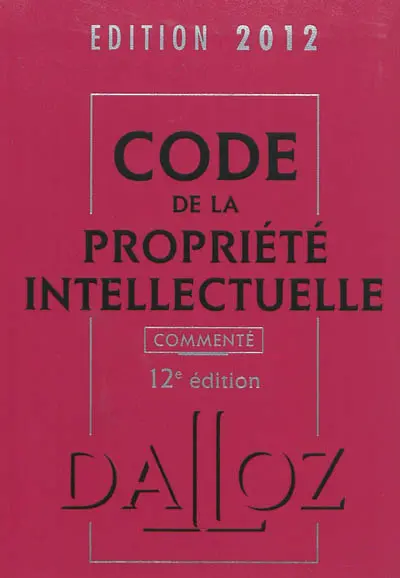 Code de la propriété intellectuelle commenté : édition 2012