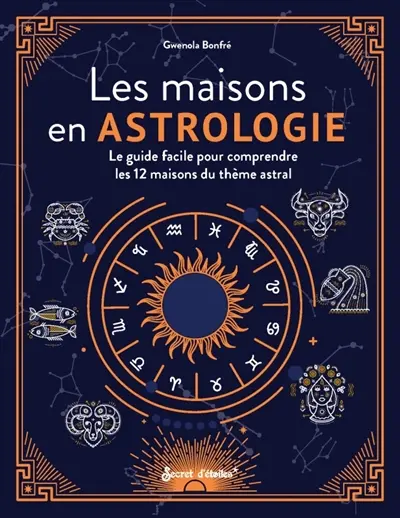 Les maisons en astrologie : le guide facile pour comprendre les 12 maisons du thème astral