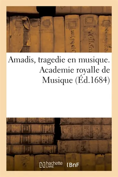 Amadis, tragedie en musique. Academie royalle de Musique