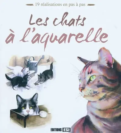 Les chats à l'aquarelle : 19 réalisations en pas à pas