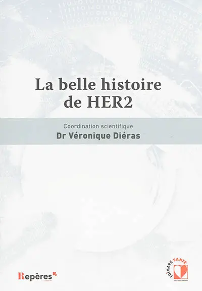 La belle histoire de HER2 : textes originaux et articles parus en septembre et en octobre 2015 dans La Lettre du cancérologue