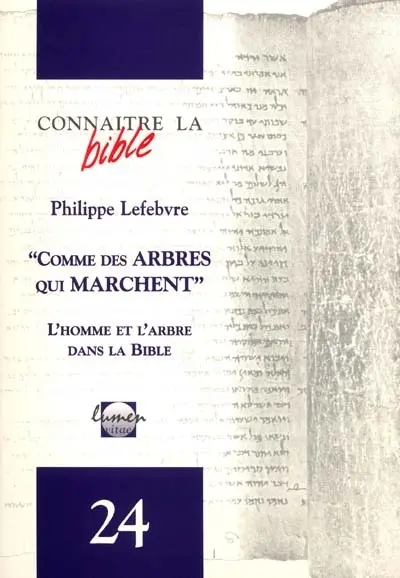 Comme des arbres qui marchent : l'homme et l'arbre dans la Bible