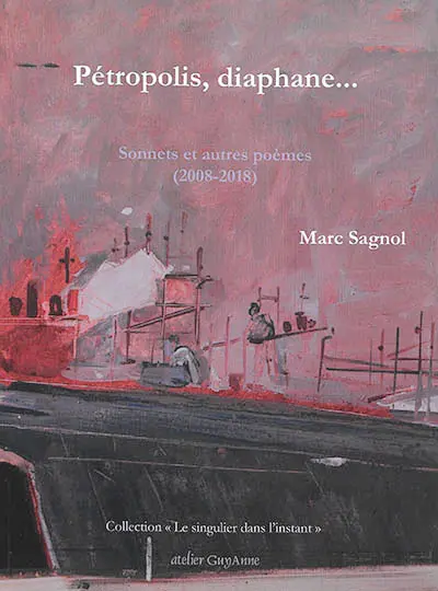 Pétropolis, diaphane... : sonnets et autres poèmes : 2008-2018