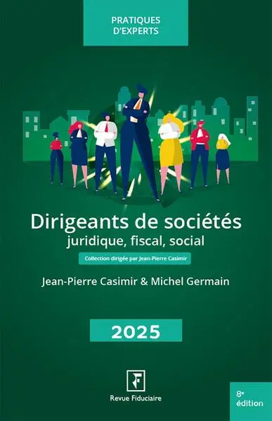 Dirigeants de sociétés 2025 : juridique, fiscal, social