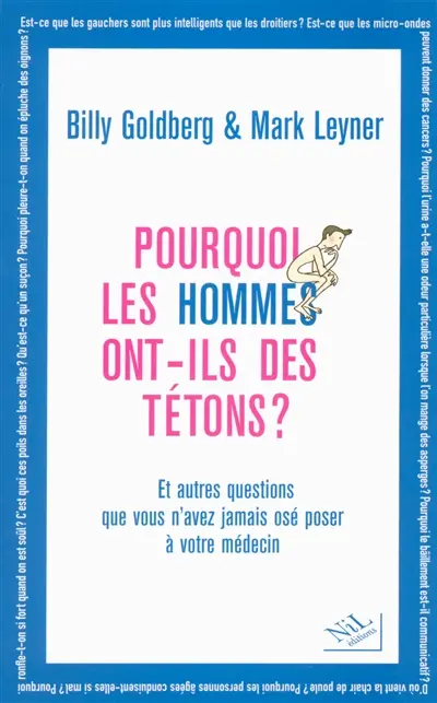 Pourquoi les hommes ont-ils des tétons ? : et autres questions que vous n'avez jamais osé poser à votre médecin