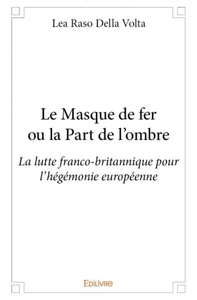 Le masque de fer ou la part de l’ombre : La lutte franco-britannique pour l’hégémonie européenne