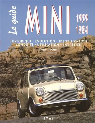 Le guide Mini Austin 1959-1984 : historique, évolution, identification, conduite, utilisation, entretien