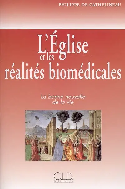L'Eglise et les réalités biomédicales : la bonne nouvelle de la vie