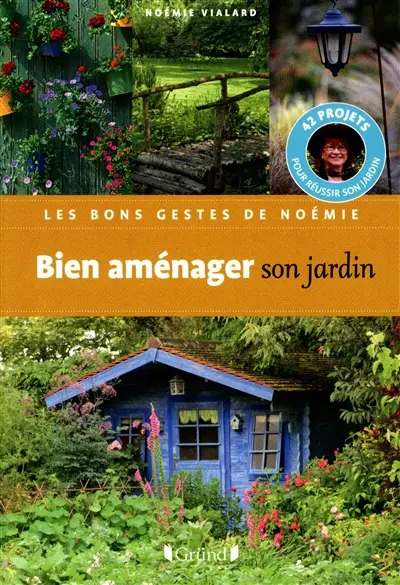 Bien aménager son jardin : 42 projets pour réussir son jardin