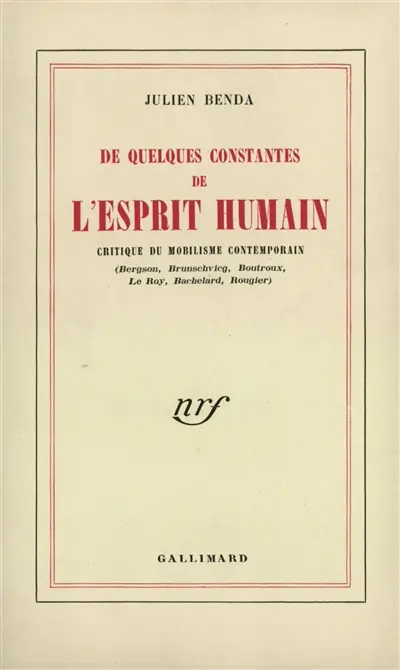 De quelques constantes de l'esprit humain : critique du mobilisme contemporain : Bergson, Brunschvieg, Boutroux, Le Roy, Bachelard, Rougier