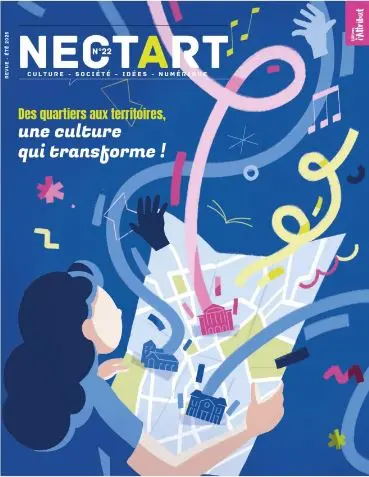 Nectart : culture, société, idées, numérique, n° 22. Des quartiers aux territoires : une culture qui transforme !
