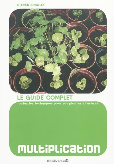 Multiplication : le guide complet pour vos plantes et arbres