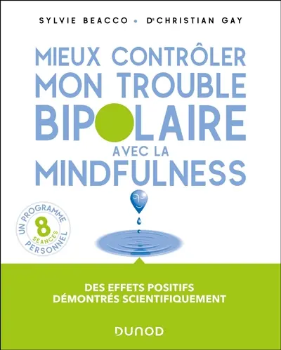 Mieux contrôler mon trouble bipolaire avec la mindfulness : un programme personnel, 8 séances