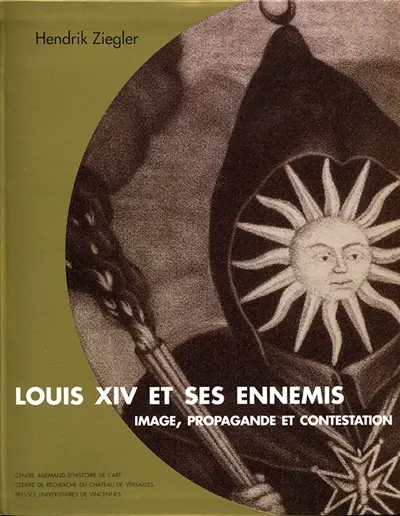 Louis XIV et ses ennemis : image, propagande et contestation