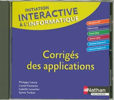 Initiation interactive à l'informatique : Windows XP, Word 2003, Excel 2003, Access 2003, Outlook Express 6, Internet Explorer 6 : corrigés des applications
