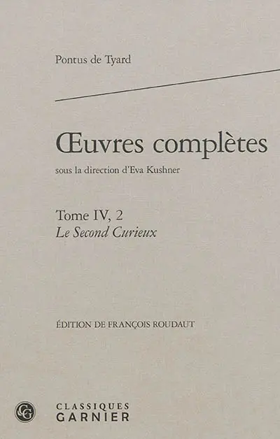 Oeuvres complètes. Vol. 4-2. Le second curieux ou Second discours de la nature du monde et de ses parties
