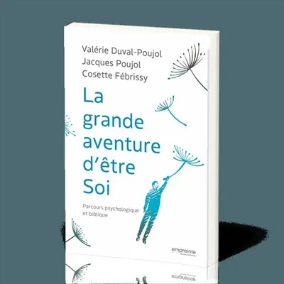 La grande aventure d'être soi : parcours psychologique et biblique