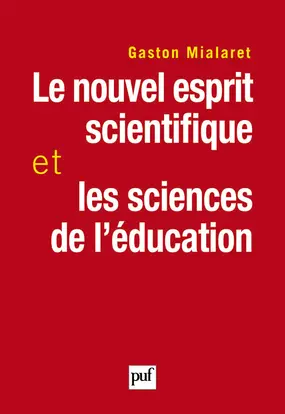 Le nouvel esprit scientifique et les sciences de l'éducation : essai pour établir un pont entre les sciences de la nature et les sciences de l'homme