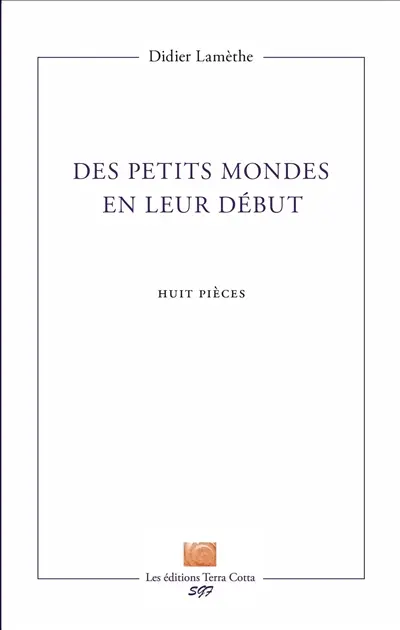 Des petits mondes en leur début : huit pièces