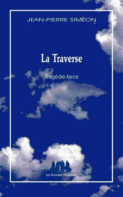 La traverse : tragédie-farce