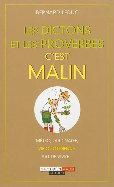 Les dictons et les proverbes, c'est malin : météo, jardinage, vie quotidienne, art de vivre...