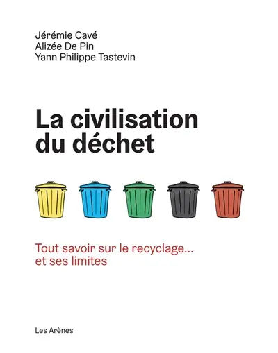 La civilisation du déchet : tout savoir sur le recyclage... et ses limites