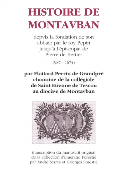 Histoire de Montauban : depuis la fondation de son abbaye par le roy Pépin jusqu'à l'épiscopat de Pierre de Bertier (987-1674)